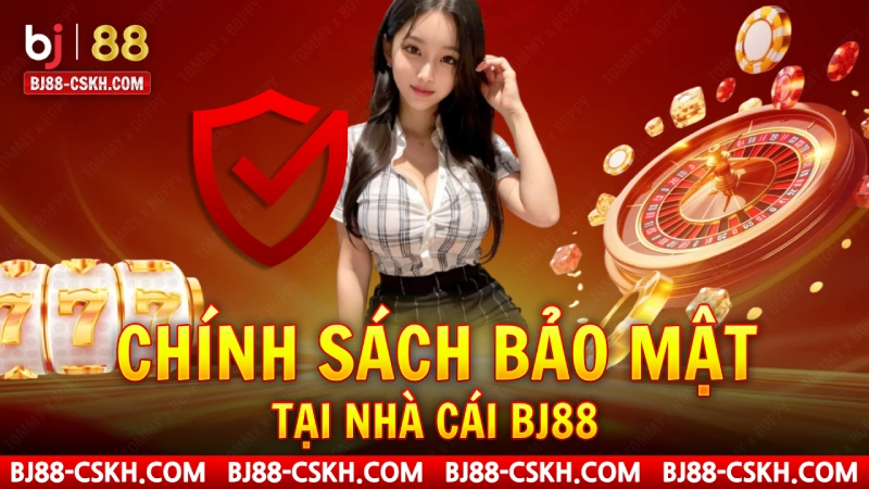 Chính sách bảo mật BJ88 Chính sách bảo mật BJ88