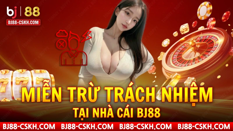 Miễn trừ trách nhiệm BJ88 Miễn trừ trách nhiệm BJ88